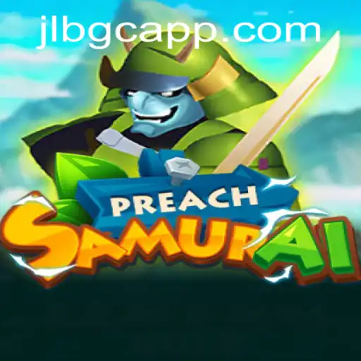 PreachSamurai: The Adventurous Realm of JLBGC